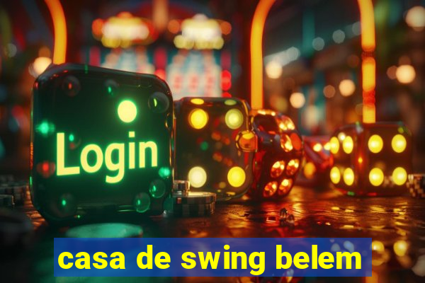 casa de swing belem